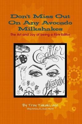 Don't Miss Out On Any Avocado Milkshakes: The Art and Joy of being a Film Editor - Troy Takaki Ace