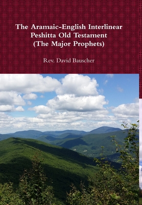 The Aramaic-English Interlinear Peshitta Old Testament (The Major Prophets) - David Bauscher