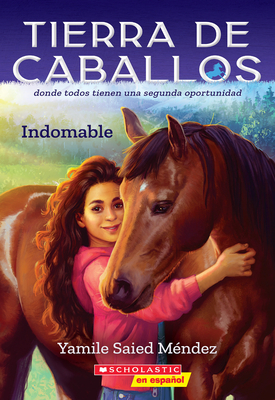 Tierra de Caballos #1: Indomable (Horse Country #1: Can't Be Tamed) - Yamile Saied Méndez