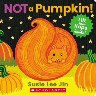 Not a Pumpkin! (a Lift-The-Flap Book) - Susie Lee Jin