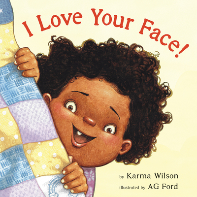 I Love Your Face! - Karma Wilson
