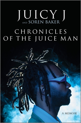 Chronicles of the Juice Man: A Memoir - Juicy J