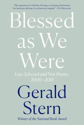 Blessed as We Were: Late Selected and New Poems, 2000-2018 - Gerald Stern