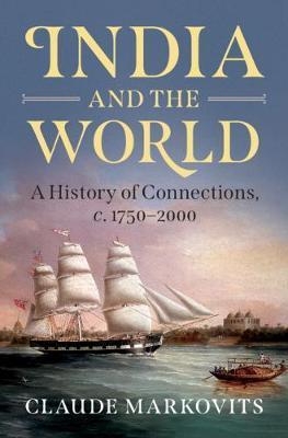 India and the World: A History of Connections, C. 1750-2000 - Claude Markovits