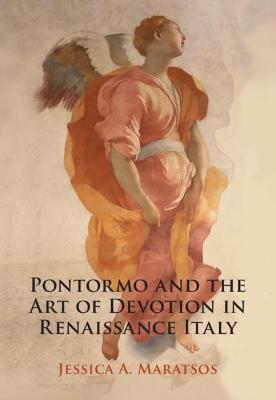 Pontormo and the Art of Devotion in Renaissance Italy - Jessica A. Maratsos