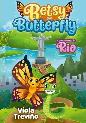 Betsy the Butterfly: Adventures in Rio - Viola Trevino