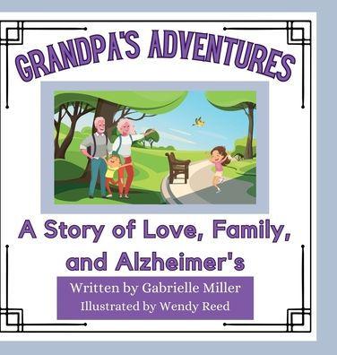 Grandpa's Adventures: A Story of Love, Family, and Alzheimer's - Gabrielle Miller