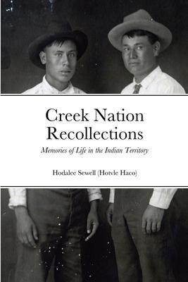 Creek Nation Recollections: Memories of Life in the Indian Territory - Hodalee Sewell