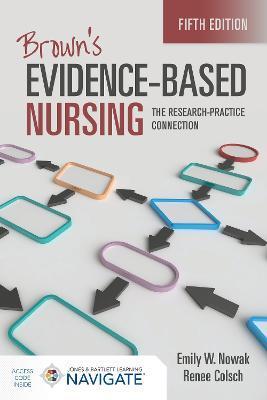 Brown's Evidence-Based Nursing: The Research-Practice Connection - Emily W. Nowak
