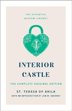 Interior Castle: The Complete Original Edition - St Teresa Of Avila