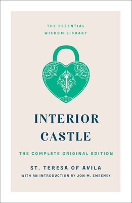 Interior Castle: The Complete Original Edition - St Teresa Of Avila