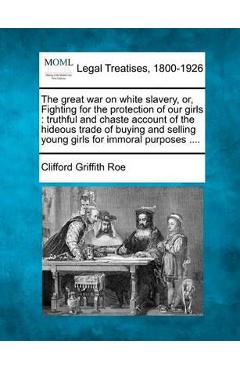 Coperta cărții 'The Great War on White Slavery, Or, Fighting for the Protection of Our Girls: Truthful and Chaste Account of the'