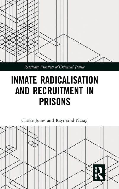 Inmate Radicalisation and Recruitment in Prisons - Clarke Jones