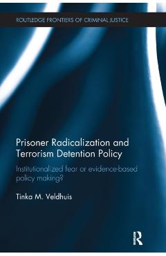Coperta cărții 'Prisoner Radicalization and Terrorism Detention Policy: Institutionalized Fear or Evidence-Based Policy Making? - Tinka'