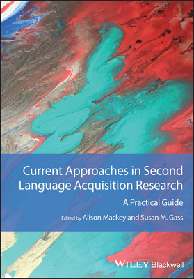 Current Approaches in Second Language Acquisition Research: A Practical Guide - Alison Mackey