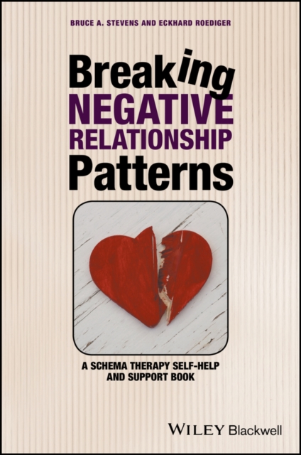 Breaking Negative Relationship Patterns: A Schema Therapy Self-Help and Support Book - Bruce A. Stevens