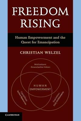 Freedom Rising: Human Empowerment and the Quest for Emancipation - Christian Welzel