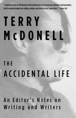 Coperta cărții 'The Accidental Life: An Editor's Notes on Writing and Writers - Terry Mcdonell'