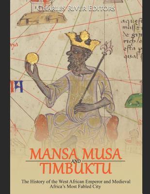 Mansa Musa and Timbuktu: The History of the West African Emperor and Medieval Africa's Most Fabled City - Charles River