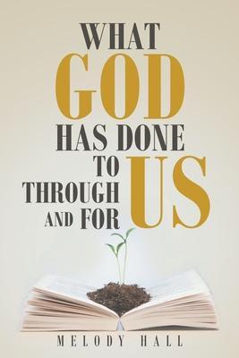 What God Has Done to Us, through Us, and for Us - Melody Hall