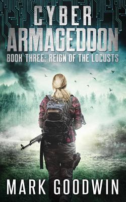Reign of the Locusts: A Post-Apocalyptic Techno Thriller - Mark Goodwin