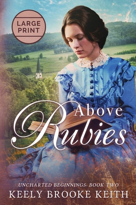 Above Rubies: Large Print - Keely Brooke Keith