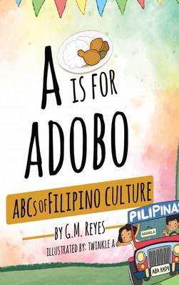 A is for Adobo: ABCs of Filipino Culture - G. M. Reyes