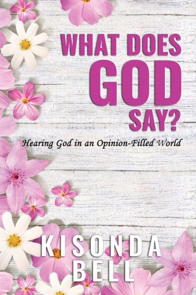 What Does God Say?: Hearing God in an Opinion-Filled World - Kisonda Bell