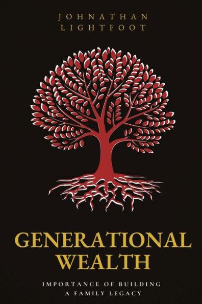 Generational Wealth: Importance of Building a Family Legacy - Johnathan Lightfoot
