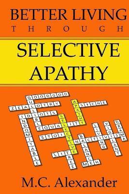 Coperta cărții 'Better Living Through Selective Apathy - Alexander'