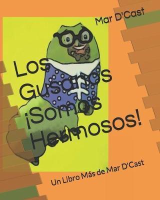 Los Gusanos ¡Somos Hermosos!: Un Libro Más de Mar D'Cast - Mar D'cast