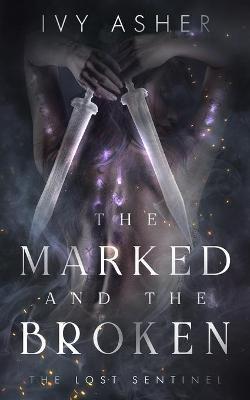 The Marked and the Broken - Ivy Asher