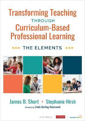 Transforming Teaching Through Curriculum-Based Professional Learning: The Elements - Jim Short