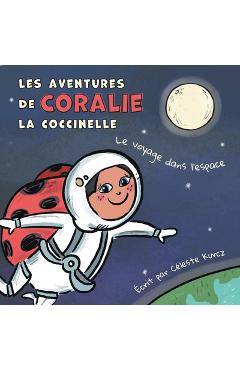 Poza produsului Les aventures de Coralie la coccinelle: Le voyage dans l'espace - Céleste Kurcz