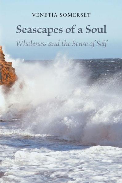 Seascapes of a Soul: Wholeness and the Sense of Self - Venetia Somerset