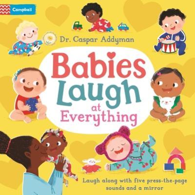 Babies Laugh at Everything: A Press-The-Page Sound Book with Mirror - Caspar Addyman