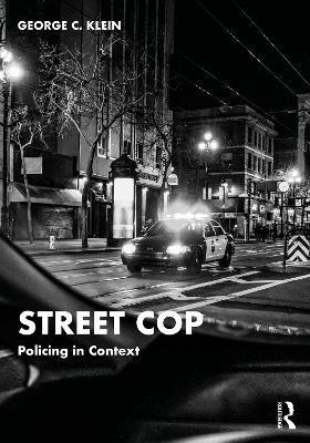 Street Cop: Policing in Context - George Klein