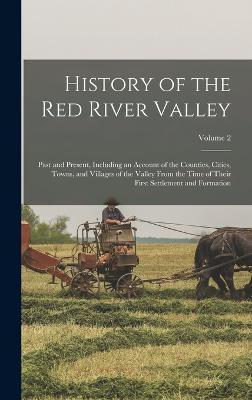 Coperta cărții 'History of the Red River Valley: Past and Present, Including an Account of the Counties, Cities, Towns, and Villages of'
