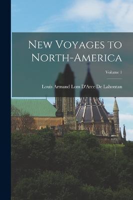 New Voyages to North-America; Volume 1 - Louis Armand Lom D'arce De Lahontan
