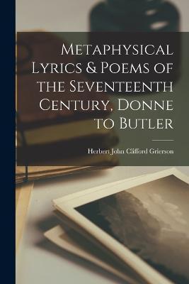 Coperta cărții 'Metaphysical Lyrics & Poems of the Seventeenth Century, Donne to Butler - Herbert John Clifford Grierson'