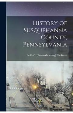 Coperta cărții 'History of Susquehanna County, Pennsylvania - Emily C. [from Old Catalog] Blackman'