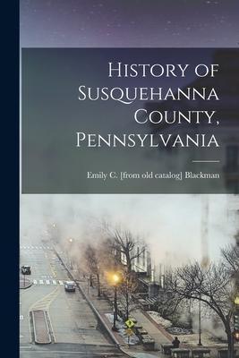 History of Susquehanna County, Pennsylvania - Emily C. [from Old Catalog] Blackman