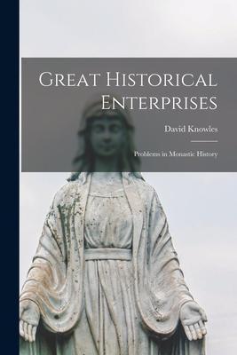 Coperta cărții 'Great Historical Enterprises: Problems in Monastic History - David 1896-1974 Knowles'