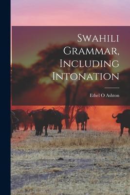 Swahili Grammar, Including Intonation - Ethel O. Ashton