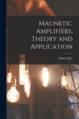 Magnetic Amplifiers, Theory and Application - Sidney Platt