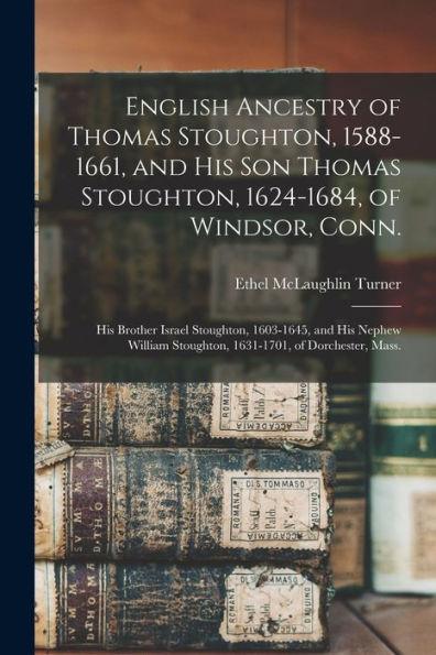 English Ancestry of Thomas Stoughton, 1588-1661, and His Son Thomas Stoughton, 1624-1684, of Windsor, Conn.; His Brother Israel Stoughton, 1603-1645, - Ethel Mclaughlin Turner