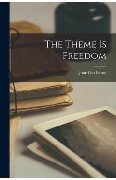 Coperta cărții 'The Theme is Freedom - John 1896-1970 Dos Passos'