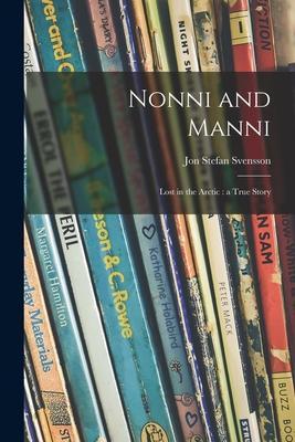 Nonni and Manni: Lost in the Arctic: a True Story - Jon Stefan 1857-1944 Svensson