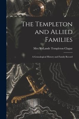 Coperta cărții 'The Templeton and Allied Families: a Genealogical History and Family Record - Yolande Templeton Clague'