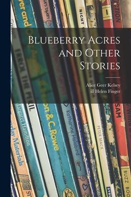 Blueberry Acres and Other Stories - Alice Geer Kelsey